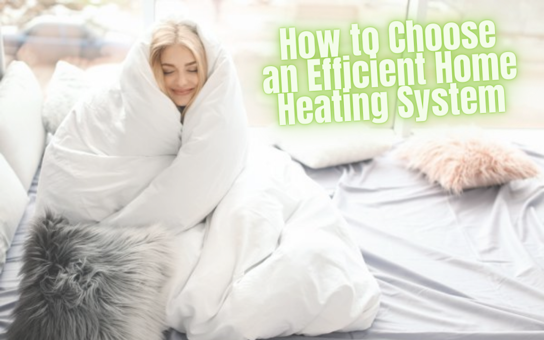 how to choose an efficient home heating system